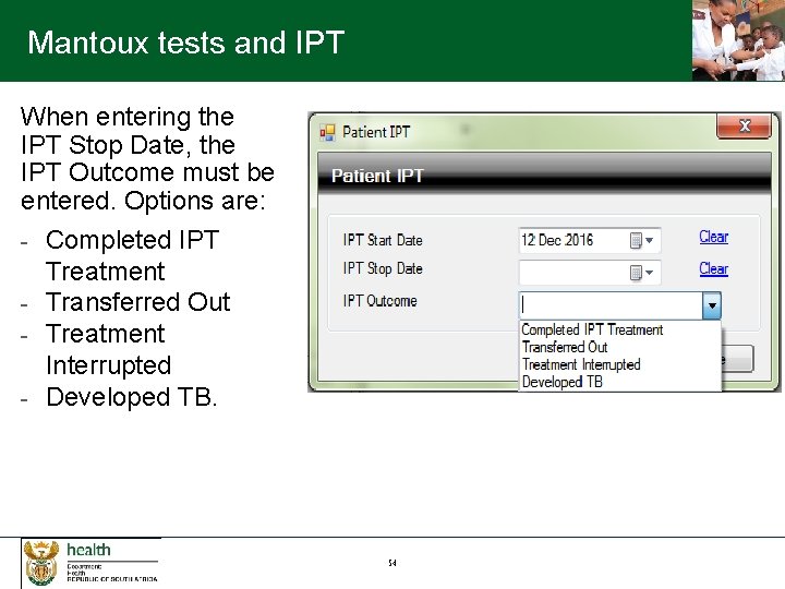 Mantoux tests and IPT When entering the IPT Stop Date, the IPT Outcome must