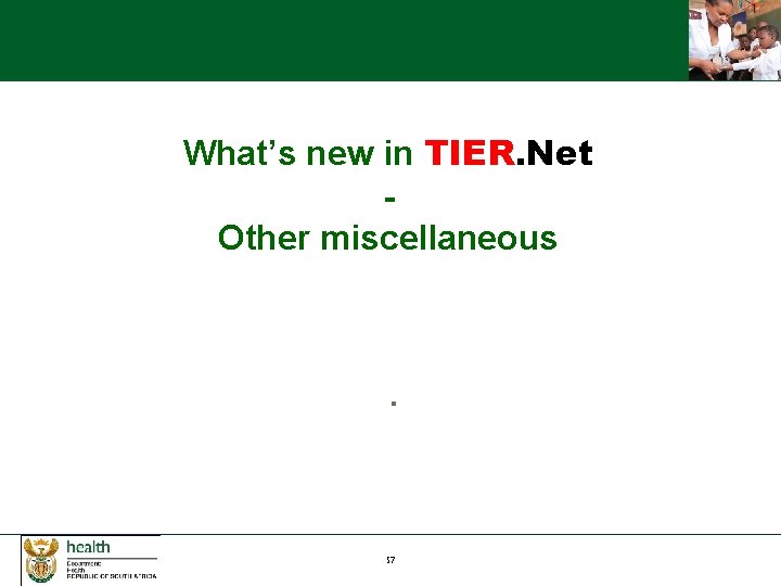 What’s new in TIER. Net Other miscellaneous . 57 