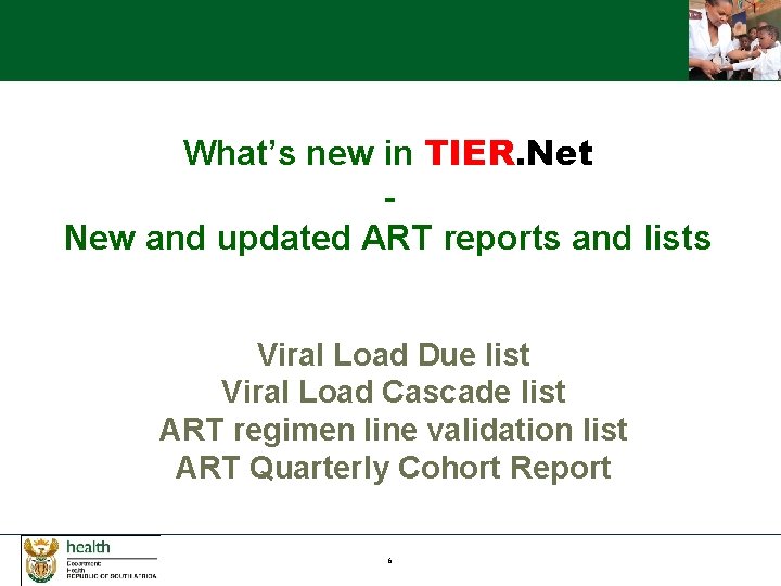 What’s new in TIER. Net New and updated ART reports and lists Viral Load