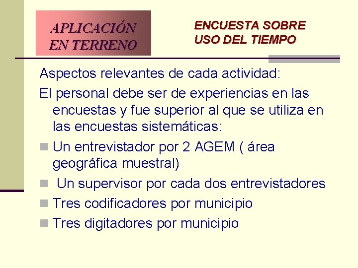 APLICACIÓN EN TERRENO ENCUESTA SOBRE USO DEL TIEMPO Aspectos relevantes de cada actividad: El APLICACIÓN EN TERRENO ENCUESTA SOBRE USO DEL TIEMPO Aspectos relevantes de cada actividad: El