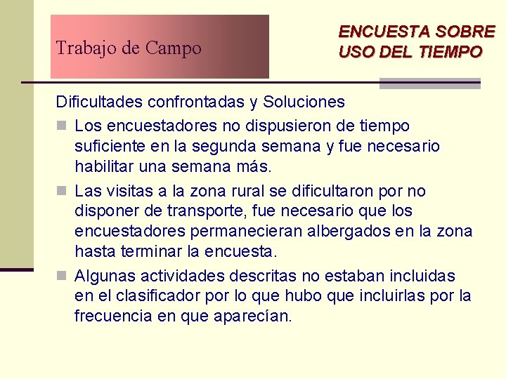 Trabajo de Campo ENCUESTA SOBRE USO DEL TIEMPO Dificultades confrontadas y Soluciones n Los Trabajo de Campo ENCUESTA SOBRE USO DEL TIEMPO Dificultades confrontadas y Soluciones n Los