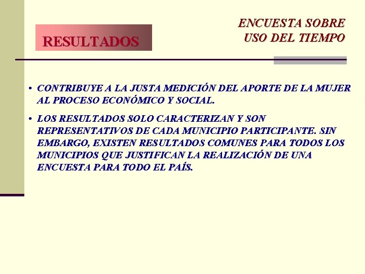 RESULTADOS ENCUESTA SOBRE USO DEL TIEMPO • CONTRIBUYE A LA JUSTA MEDICIÓN DEL APORTE RESULTADOS ENCUESTA SOBRE USO DEL TIEMPO • CONTRIBUYE A LA JUSTA MEDICIÓN DEL APORTE