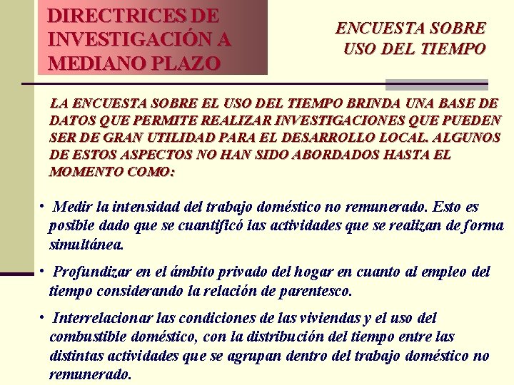 DIRECTRICES DE INVESTIGACIÓN A MEDIANO PLAZO ENCUESTA SOBRE USO DEL TIEMPO LA ENCUESTA SOBRE DIRECTRICES DE INVESTIGACIÓN A MEDIANO PLAZO ENCUESTA SOBRE USO DEL TIEMPO LA ENCUESTA SOBRE