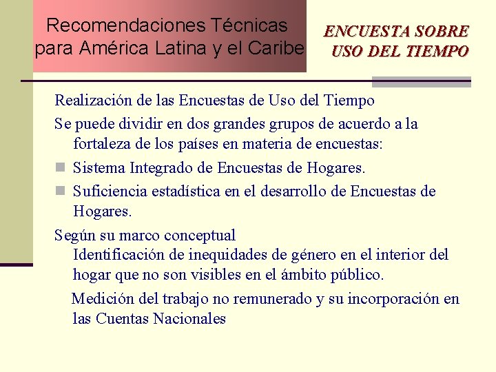 Recomendaciones Técnicas ENCUESTA SOBRE para América Latina y el Caribe USO DEL TIEMPO Realización Recomendaciones Técnicas ENCUESTA SOBRE para América Latina y el Caribe USO DEL TIEMPO Realización
