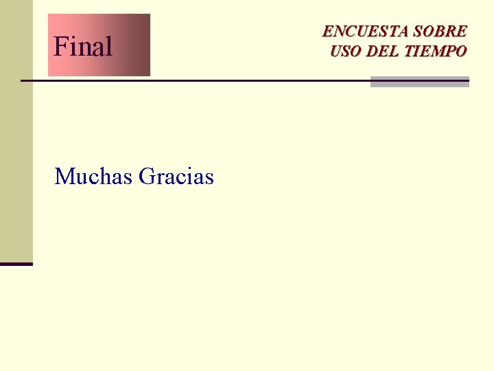 Final Muchas Gracias ENCUESTA SOBRE USO DEL TIEMPO Final Muchas Gracias ENCUESTA SOBRE USO DEL TIEMPO