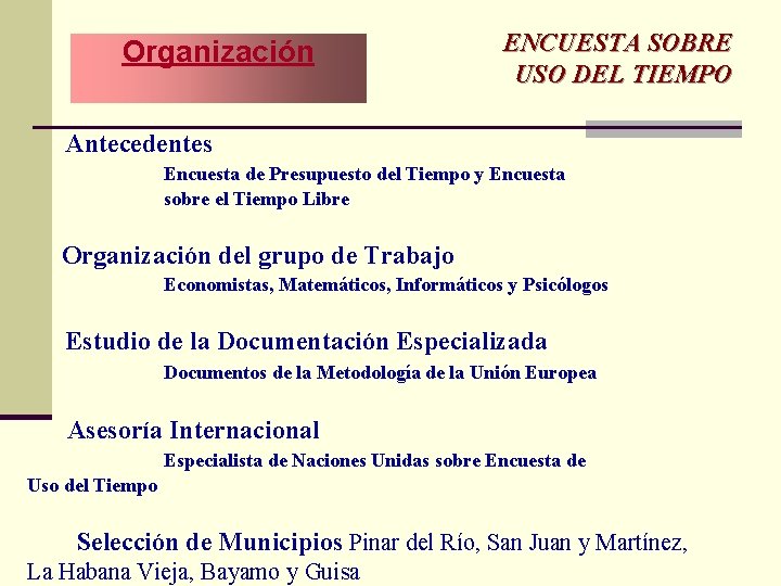 Organización ENCUESTA SOBRE USO DEL TIEMPO Antecedentes Encuesta de Presupuesto del Tiempo y Encuesta Organización ENCUESTA SOBRE USO DEL TIEMPO Antecedentes Encuesta de Presupuesto del Tiempo y Encuesta