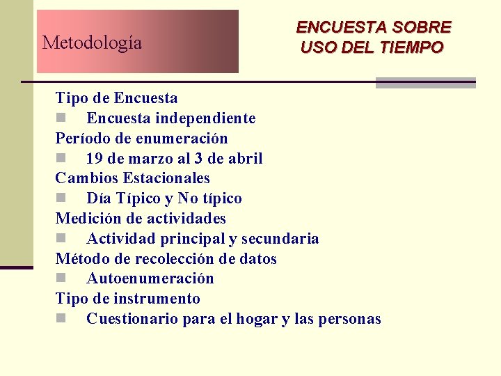 Metodología ENCUESTA SOBRE USO DEL TIEMPO Tipo de Encuesta n Encuesta independiente Período de Metodología ENCUESTA SOBRE USO DEL TIEMPO Tipo de Encuesta n Encuesta independiente Período de