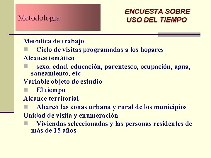 Metodología ENCUESTA SOBRE USO DEL TIEMPO Metódica de trabajo n Ciclo de visitas programadas Metodología ENCUESTA SOBRE USO DEL TIEMPO Metódica de trabajo n Ciclo de visitas programadas