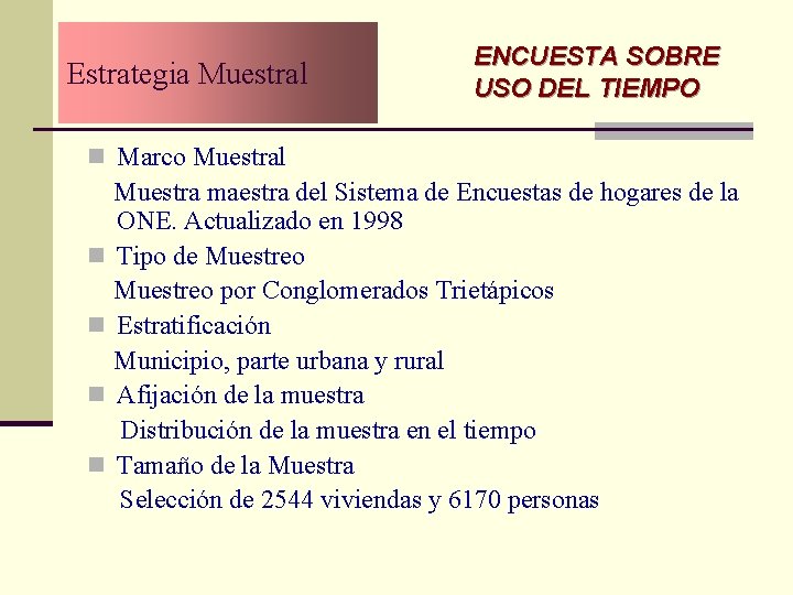 Estrategia Muestral ENCUESTA SOBRE USO DEL TIEMPO n Marco Muestral Muestra maestra del Sistema Estrategia Muestral ENCUESTA SOBRE USO DEL TIEMPO n Marco Muestral Muestra maestra del Sistema