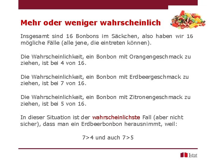 Mehr oder weniger wahrscheinlich Insgesamt sind 16 Bonbons im Säckchen, also haben wir 16