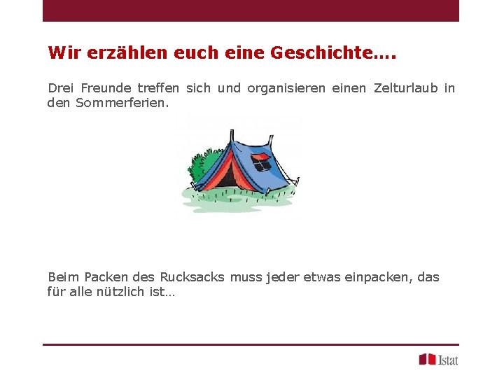 Wir erzählen euch eine Geschichte…. Drei Freunde treffen sich und organisieren einen Zelturlaub in