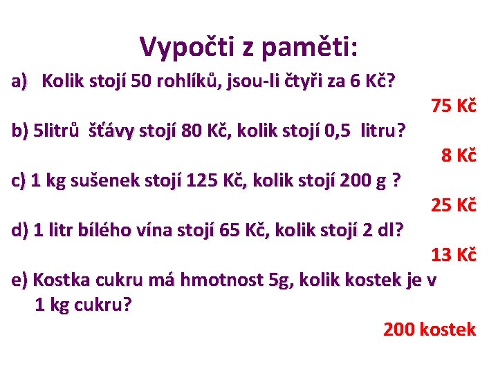 Vypočti z paměti: a) Kolik stojí 50 rohlíků, jsou-li čtyři za 6 Kč? 75 Vypočti z paměti: a) Kolik stojí 50 rohlíků, jsou-li čtyři za 6 Kč? 75