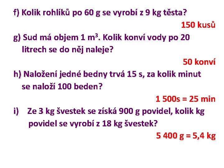 f) Kolik rohlíků po 60 g se vyrobí z 9 kg těsta? 150 kusů f) Kolik rohlíků po 60 g se vyrobí z 9 kg těsta? 150 kusů