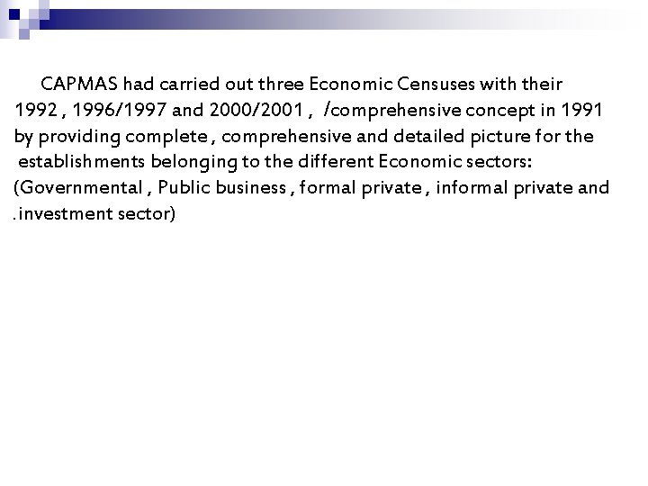 CAPMAS had carried out three Economic Censuses with their 1992 , 1996/1997 and 2000/2001