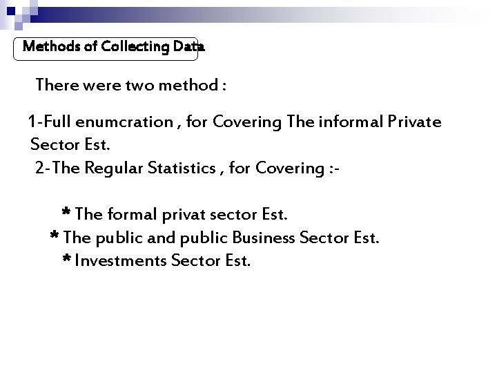 Methods of Collecting Data There were two method : 1 -Full enumcration , for