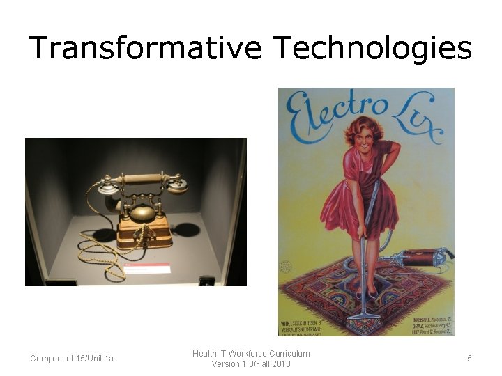 Transformative Technologies Component 15/Unit 1 a Health IT Workforce Curriculum Version 1. 0/Fall 2010