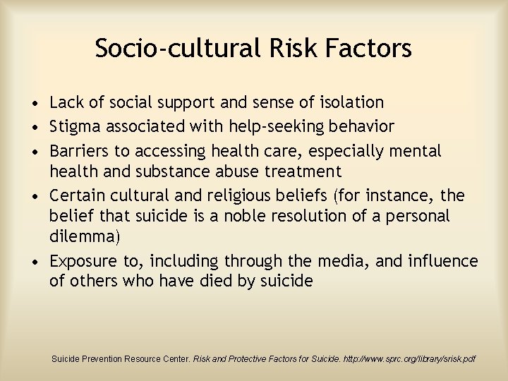 Socio-cultural Risk Factors • Lack of social support and sense of isolation • Stigma