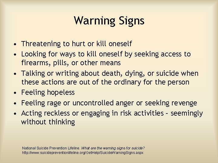 Warning Signs • Threatening to hurt or kill oneself • Looking for ways to