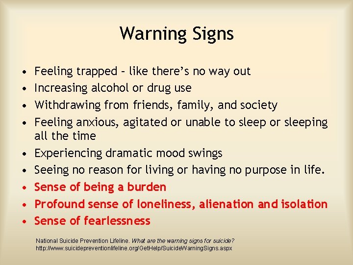 Warning Signs • • • Feeling trapped – like there’s no way out Increasing