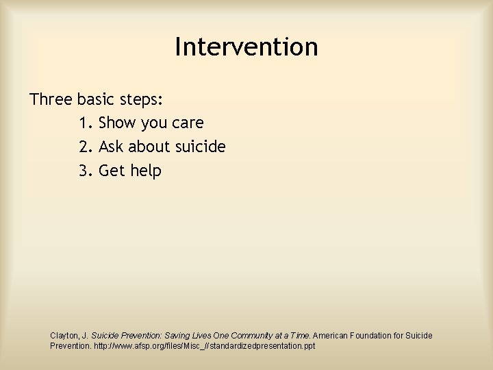 Intervention Three basic steps: 1. Show you care 2. Ask about suicide 3. Get