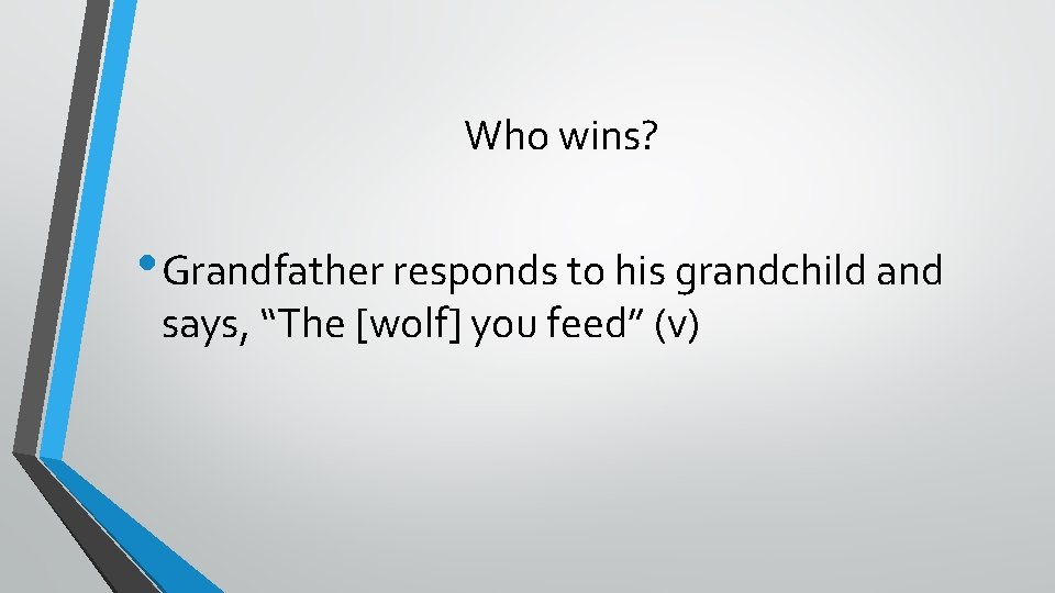 Who wins? • Grandfather responds to his grandchild and says, “The [wolf] you feed”