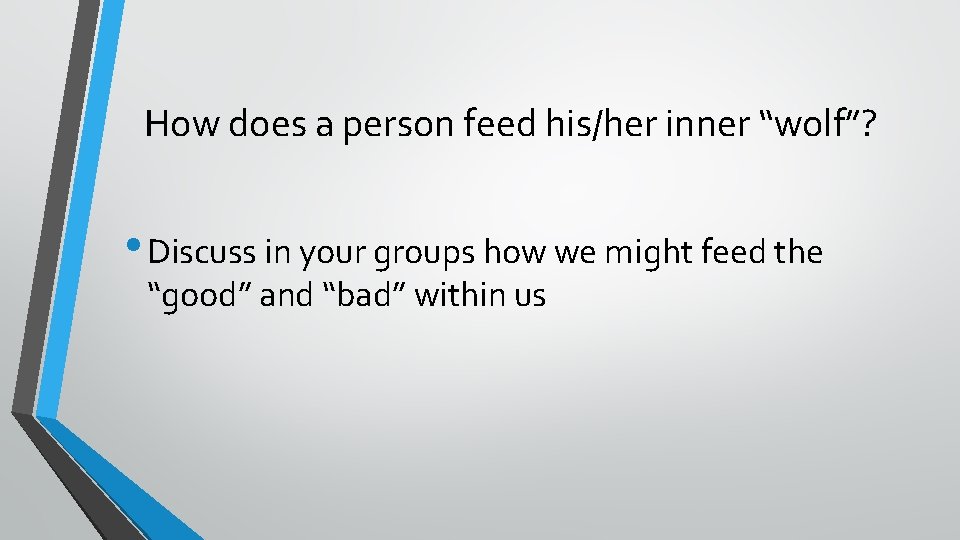 How does a person feed his/her inner “wolf”? • Discuss in your groups how