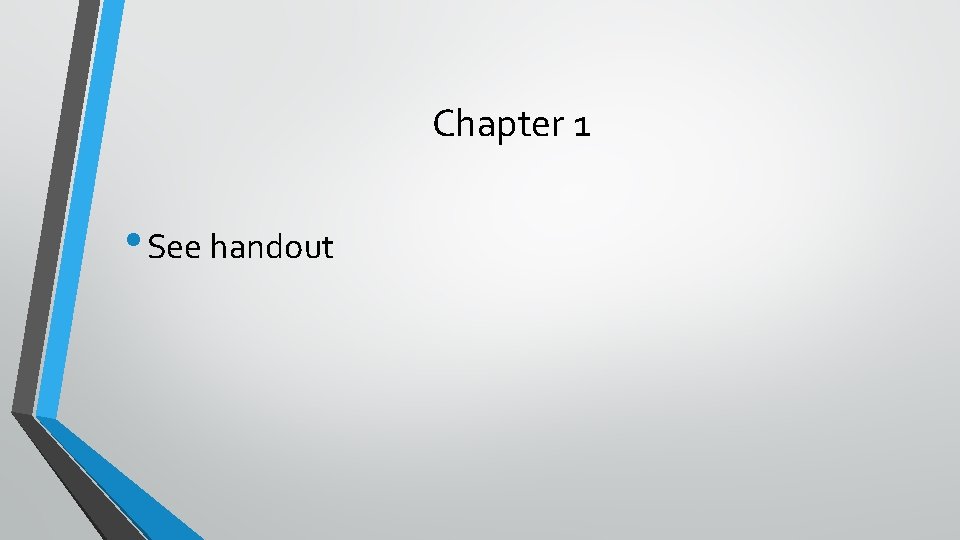 Chapter 1 • See handout 