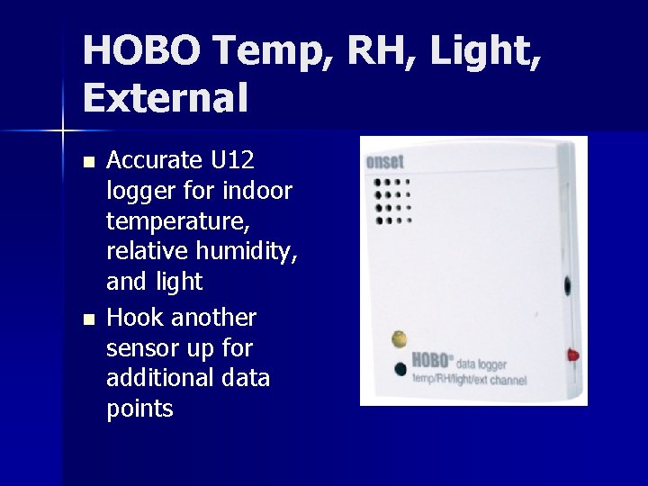 HOBO Temp, RH, Light, External n n Accurate U 12 logger for indoor temperature,