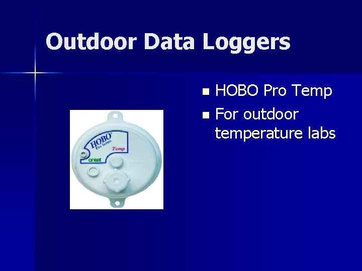 Outdoor Data Loggers HOBO Pro Temp n For outdoor temperature labs n 