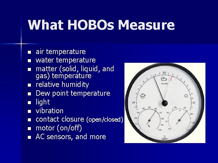 What HOBOs Measure n n n n n air temperature water temperature matter (solid,