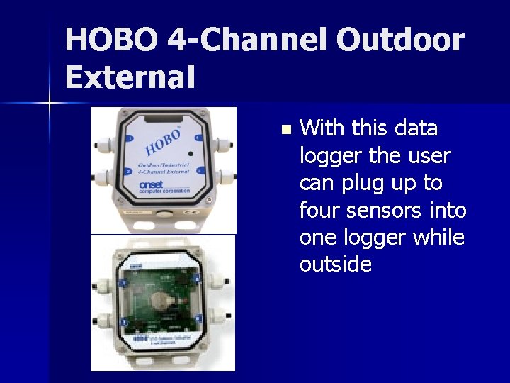 HOBO 4 -Channel Outdoor External n With this data logger the user can plug