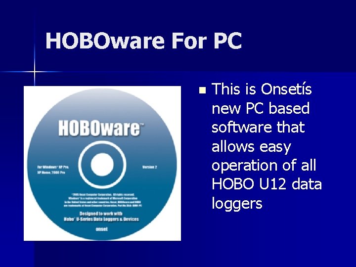 HOBOware For PC n This is Onsetís new PC based software that allows easy