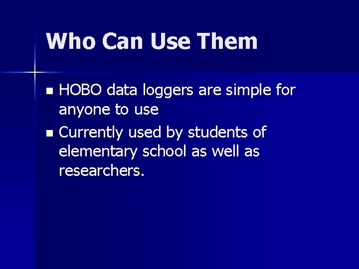 Who Can Use Them HOBO data loggers are simple for anyone to use n