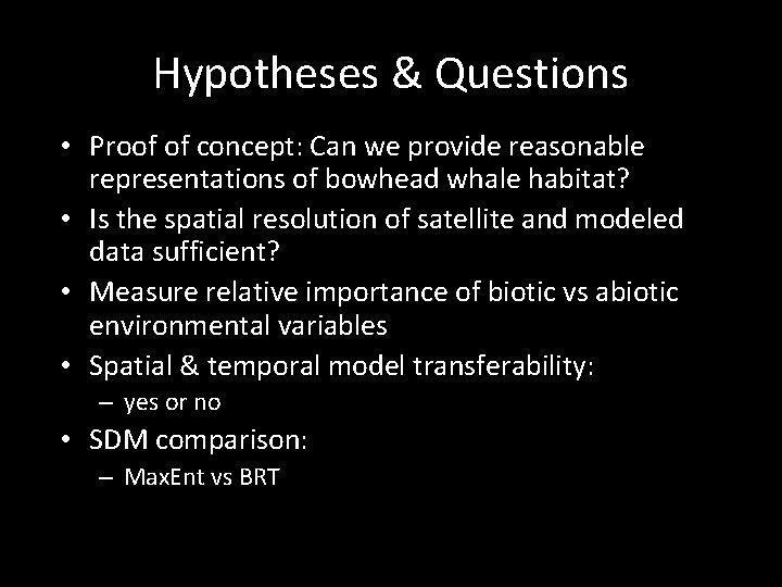 Hypotheses & Questions • Proof of concept: Can we provide reasonable representations of bowhead