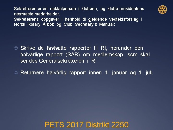 Sekretæren er en nøkkelperson i klubben, og klubb-presidentens nærmeste medarbeider. Sekretærens oppgaver i henhold