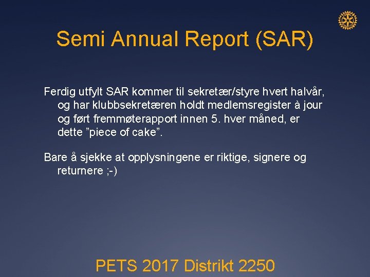 Semi Annual Report (SAR) Ferdig utfylt SAR kommer til sekretær/styre hvert halvår, og har