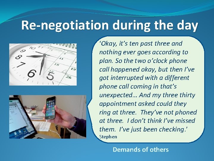 Re-negotiation during the day ‘Okay, it’s ten past three and nothing ever goes according