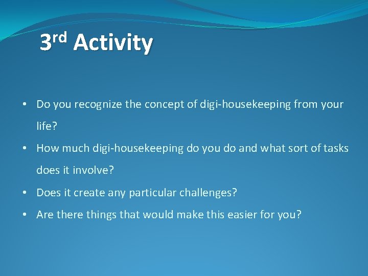 rd 3 Activity • Do you recognize the concept of digi-housekeeping from your life?