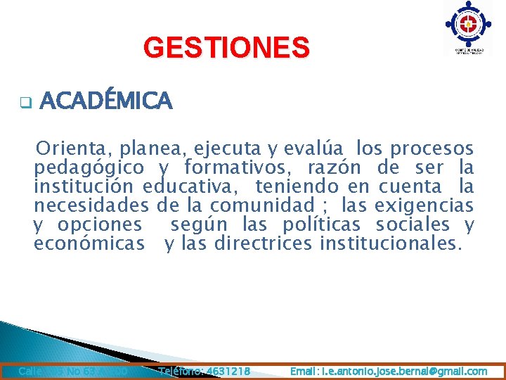 GESTIONES q ACADÉMICA Orienta, planea, ejecuta y evalúa los procesos pedagógico y formativos, razón