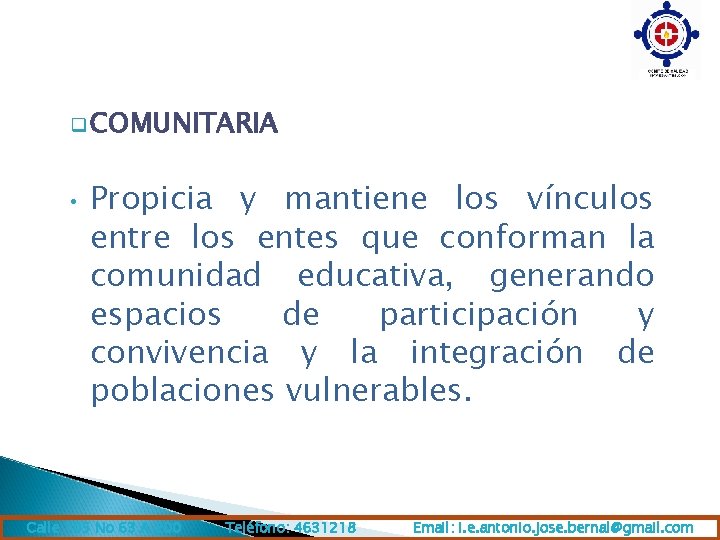 q COMUNITARIA • Propicia y mantiene los vínculos entre los entes que conforman la