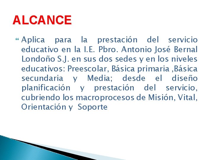 ALCANCE Aplica para la prestación del servicio educativo en la I. E. Pbro. Antonio