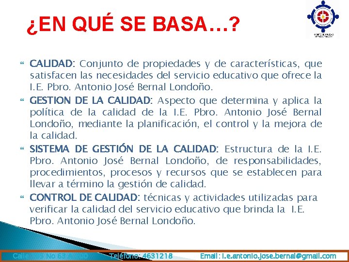 ¿EN QUÉ SE BASA…? CALIDAD: Conjunto de propiedades y de características, que satisfacen las