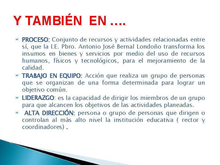 Y TAMBIÉN EN …. PROCESO: Conjunto de recursos y actividades relacionadas entre sí, que