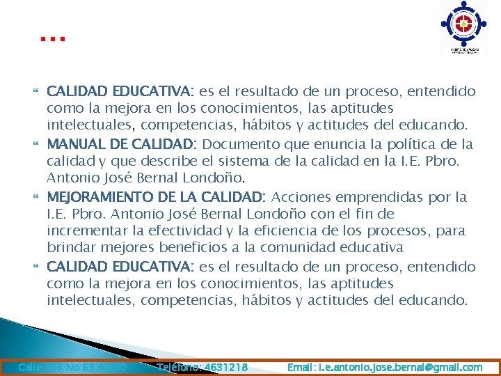 … CALIDAD EDUCATIVA: es el resultado de un proceso, entendido como la mejora en