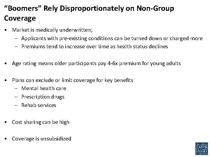 “Boomers” Rely Disproportionately on Non-Group Coverage • Market is medically underwritten; – Applicants with