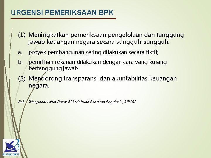 URGENSI PEMERIKSAAN BPK (1) Meningkatkan pemeriksaan pengelolaan dan tanggung jawab keuangan negara secara sungguh-sungguh.