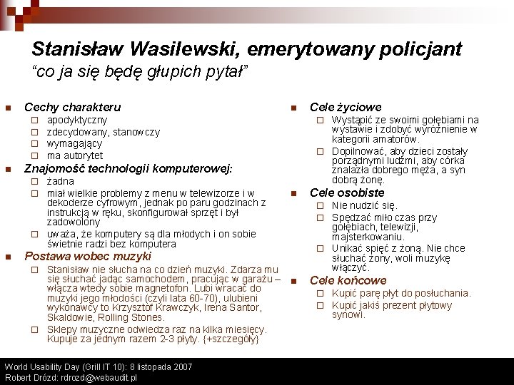 Stanisław Wasilewski, emerytowany policjant “co ja się będę głupich pytał” n Cechy charakteru ¨ Stanisław Wasilewski, emerytowany policjant “co ja się będę głupich pytał” n Cechy charakteru ¨