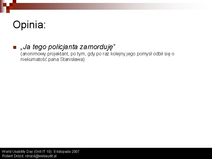 Opinia: n „Ja tego policjanta zamorduję” (anonimowy projektant, po tym, gdy po raz kolejny Opinia: n „Ja tego policjanta zamorduję” (anonimowy projektant, po tym, gdy po raz kolejny