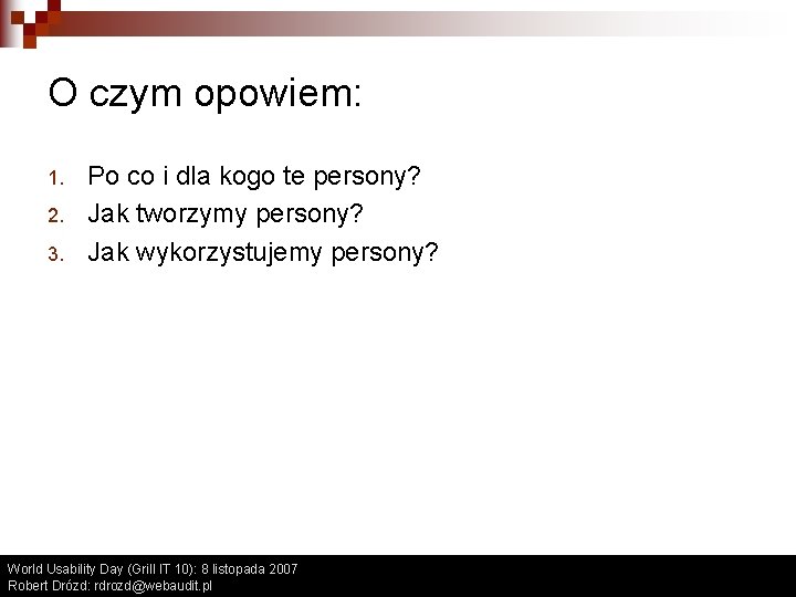 O czym opowiem: 1. 2. 3. Po co i dla kogo te persony? Jak O czym opowiem: 1. 2. 3. Po co i dla kogo te persony? Jak