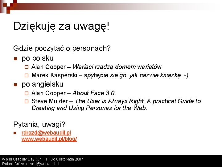 Dziękuję za uwagę! Gdzie poczytać o personach? n po polsku Alan Cooper – Wariaci Dziękuję za uwagę! Gdzie poczytać o personach? n po polsku Alan Cooper – Wariaci